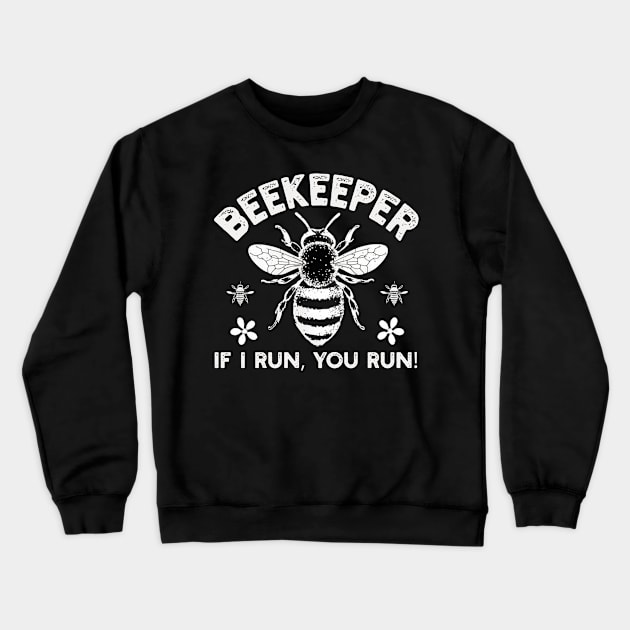Beekeeper If I run You run Crewneck Sweatshirt by mdr design